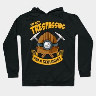 Funny I'm Not Trespassing I'm A Geologist Pun Hoodie